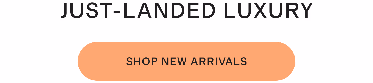 JUST-LANDED LUXURY