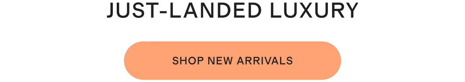 JUST-LANDED LUXURY
