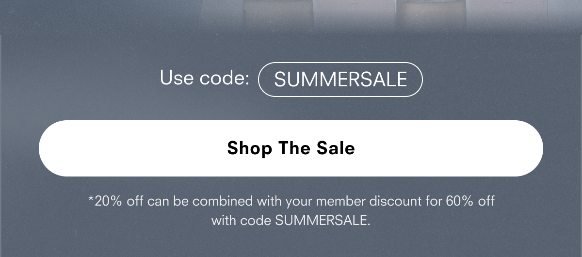Shop The Sale *20% off can be combined with your member discount for 60% off with code SUMMEREARLY. 