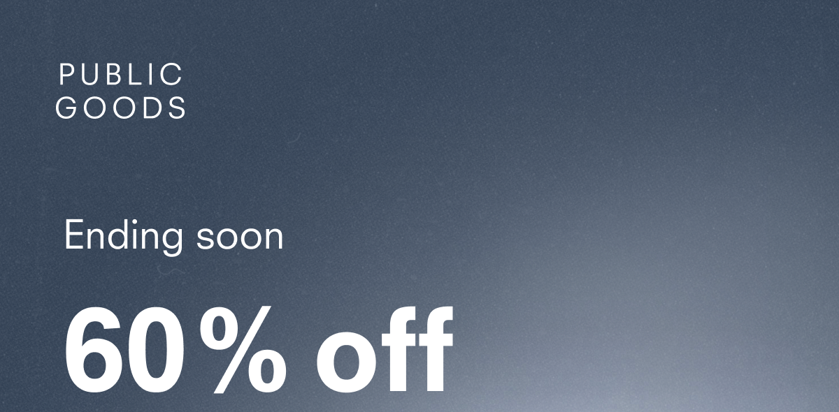 PUBLIC GOODS ending soon 60% off sitewide