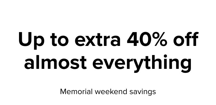 Up to extra 40% off almost everything. Memorial weekend savings.