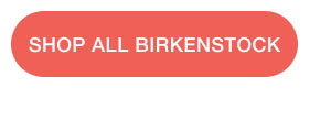 SHOP ALL BIRKENSTOCK
