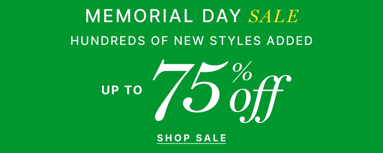 Memorial Day Sale - Hundreds of new styles added up to 75% off - Shop sale