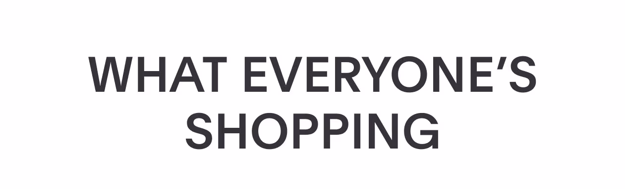 What Everyone's Shopping
