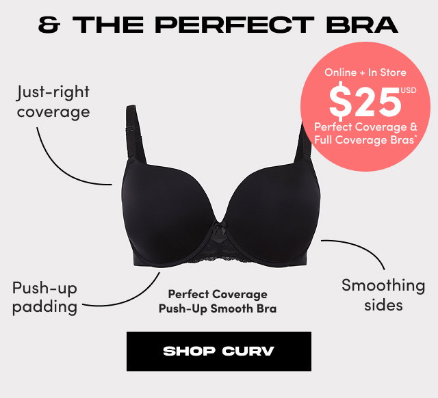 & The Perfect Bra | Online + In Store $25USD Perfect Coverage & Full Coverage Bras* | Just-right coverage | Push-up padding | Smoothing sides | Perfect Coverage Push-Up Smooth Bra | Shop CURV