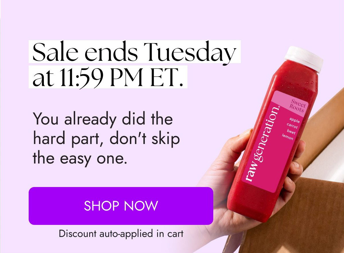 Sale ends Tuesday at 11:59 PM ET. You already did the hard part, don't skip the easy one.