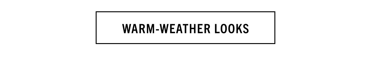 WARM-WEATHER LOOKS