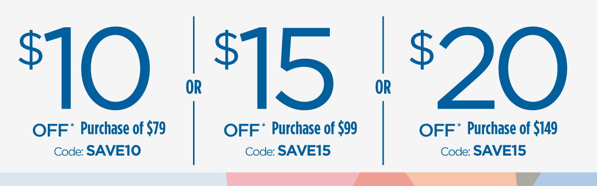 $10 Off Purchase of $79 Code: SAVE10 | $15 Off Purchase of $99 Code: SAVE15 | $20 Off Purchase of $149 Code: SAVE20