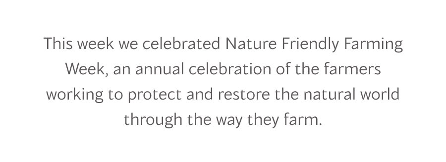 This week we celebrated Nature Friendly Farming Week, an annual celebration of the farmers working to protect and restore the natural world through the way they farm.
