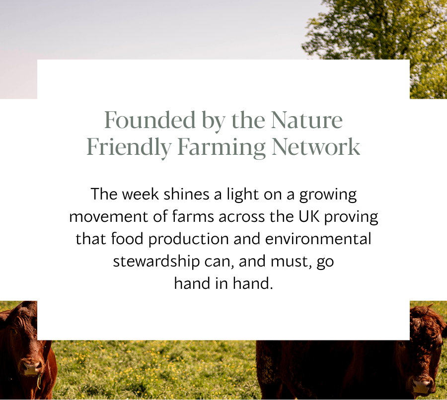 The week shines a light on a growing movement of farms across the UK proving that food production and environmental stewardship can, and must, go hand in hand.