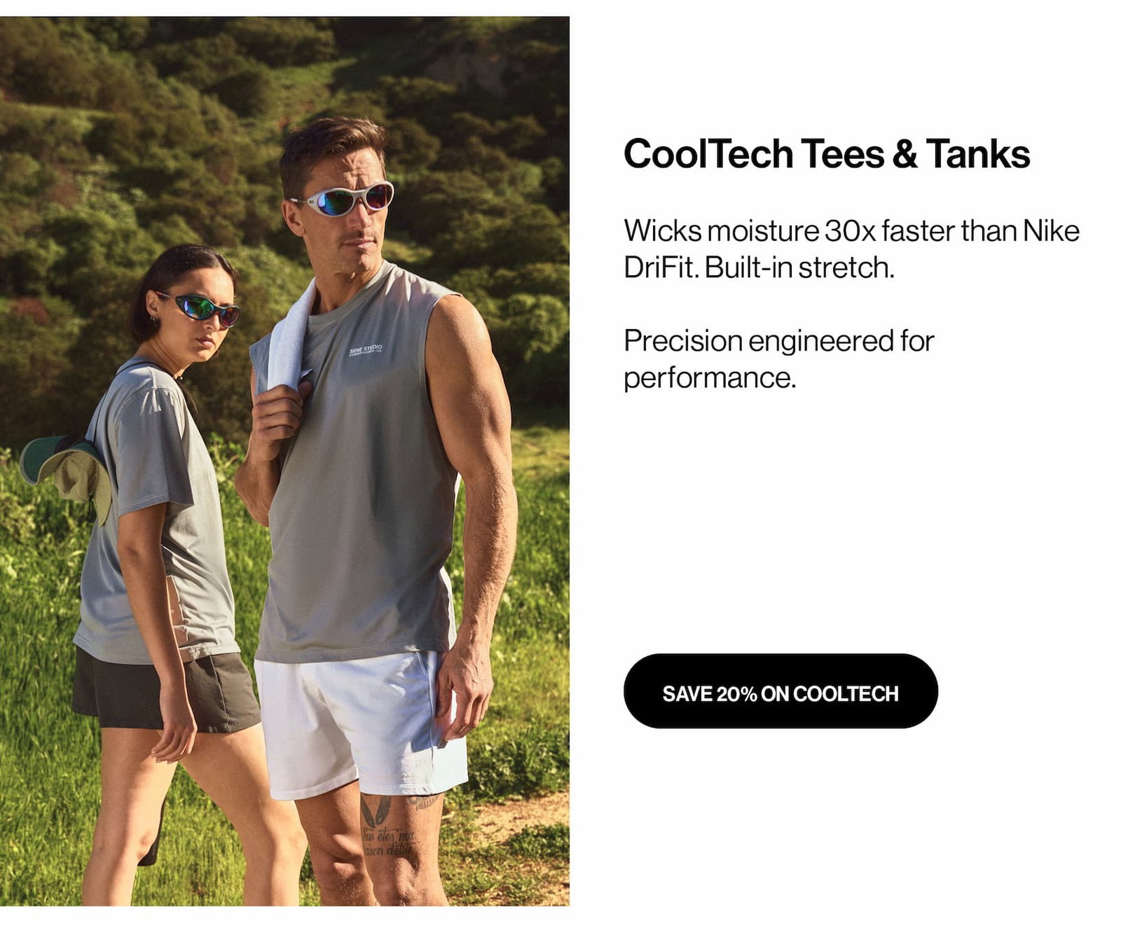 CoolTech Tees & Tanks Wicks moisture 30x faster than Nike DriFit. Built-in stretch.  Precision engineered for performance.