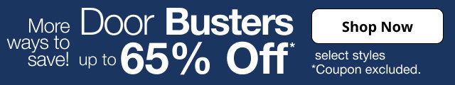 More ways to save! | Door Busters up to 65% Off* | select styles | *coupon excluded. | Shop Now