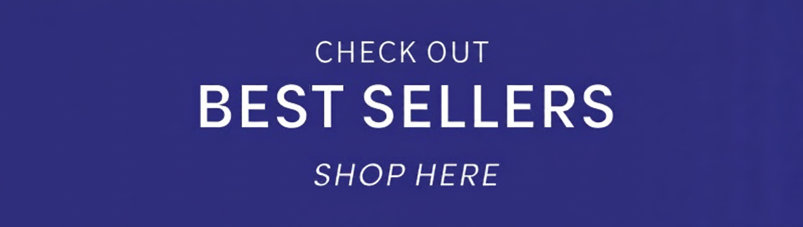 Banner with text "CHECK OUT BEST SELLERS SHOP HERE" on a blue background.