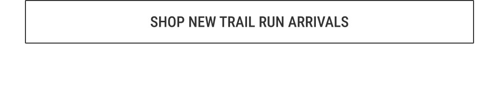 New trail run arrivals