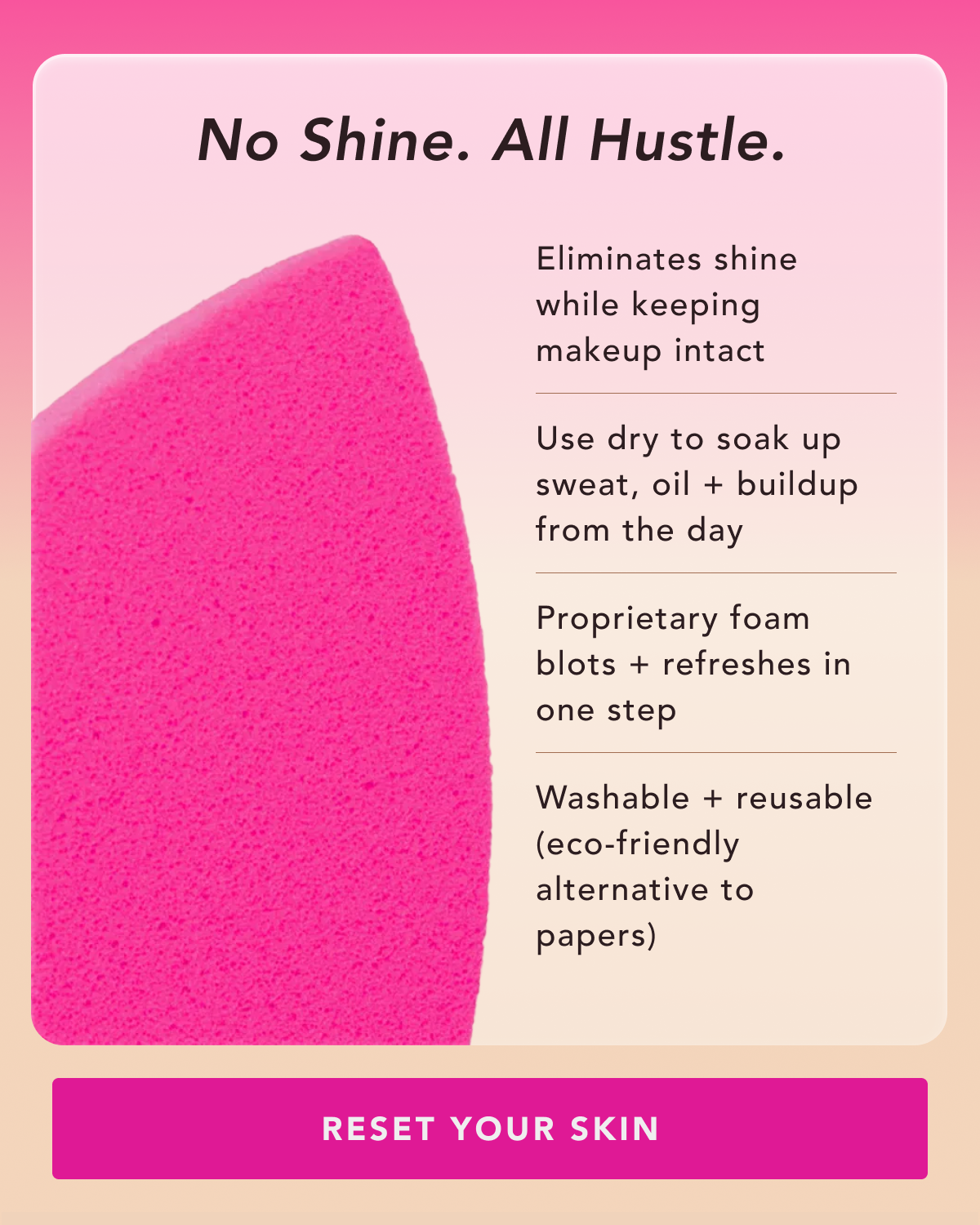 No shine. All Hustle. Reset Your Skin.