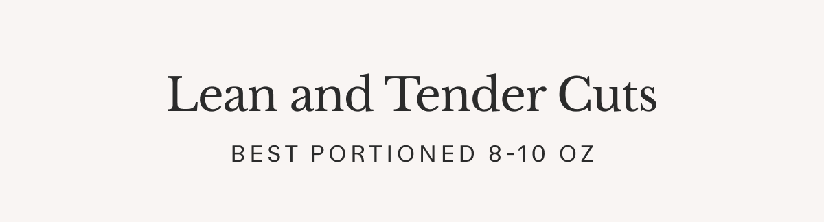 Lean and Tender Cuts | BEST Portioned 8-10 oz