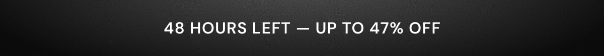 48 Hours Left. Up to 47% OFF.