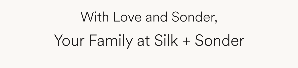 With Love and Sonder, Your Family At Silk + Sonder