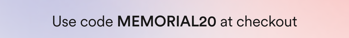 Use code MEMORIAL20 at checkout