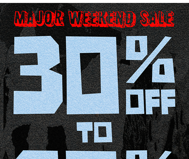 Major Weekend Sale. 30 Percent to 60 Percent Off Almost Everything. Exclusions Apply. Shop Now