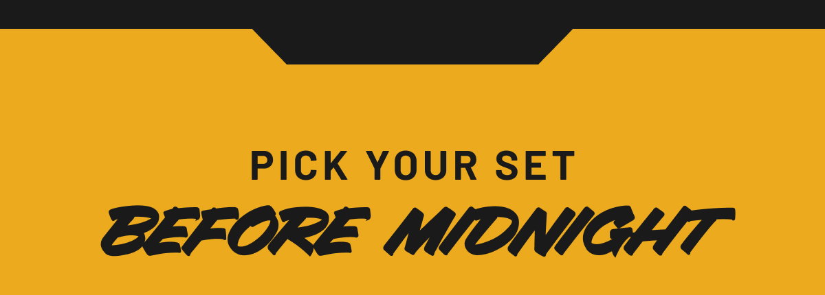 Pick your set before midnight.