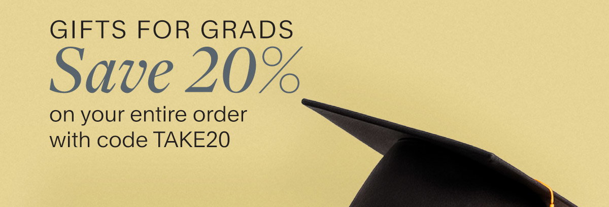 Gifts for Grads. Save 20% on your entire order with code TAKE20.