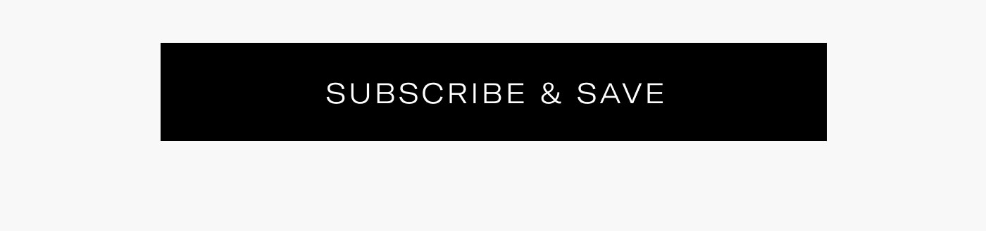 SUBSCRIBE & SAVE