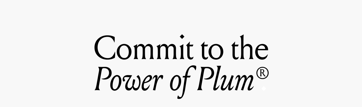 Commit to the Power of Plum®