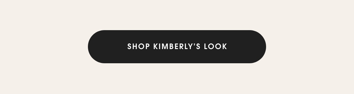 SHOP KIMBERLY’S LOOK