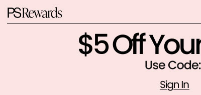 PS Rewards Member Exclusive  $5 Off Your $20 Order* Use Code: MDWGIFT Sign In
