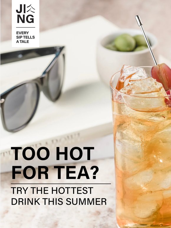 Too hot for tea?