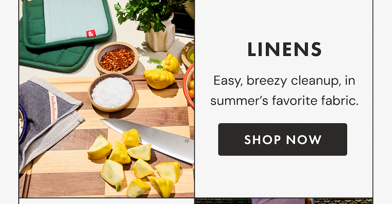 LINENS | Easy, breezy cleanup, in summer's favorite fabric. | SHOP NOW