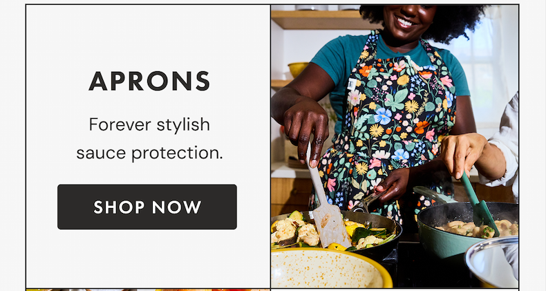 APRONS | Forever stylish sauce protection | SHOP NOW