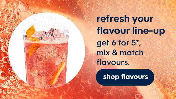 Get 6 for 5*, mix & match flavours.