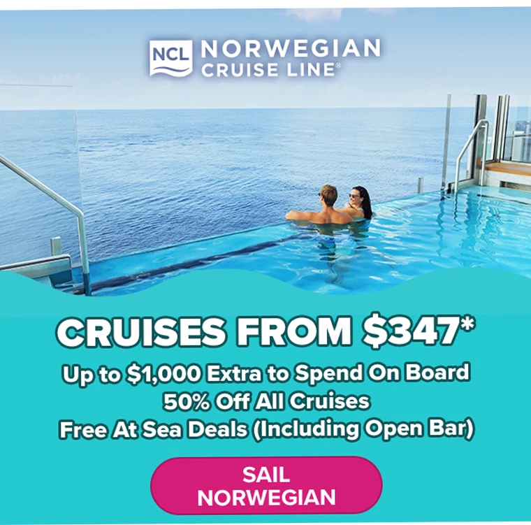 • Cruises from $347* • Up to $1,000 extra to spend on board • 50% off all cruises • Free at Sea deals (including open bar)