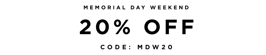 Memorial Day Weekend | 20% Off Code: MDW20