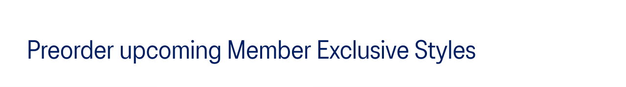 Preorder upcoming Member Exclusive Styles