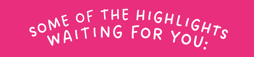 Some of the highlights waiting for you: