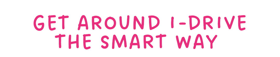 GET AROUND I-DRIVE THE SMART WAY 