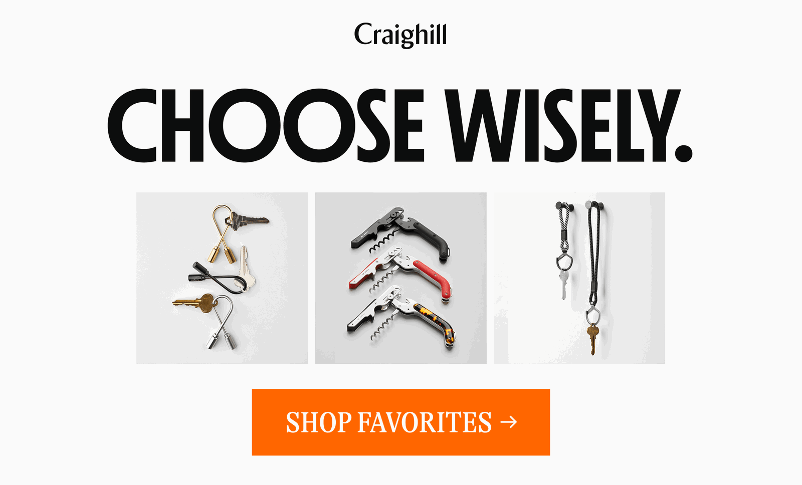 Craighill | CHOOSE WISELY. [SHOP FAVORITES →]