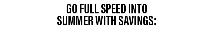 Go full speed into summer with savings