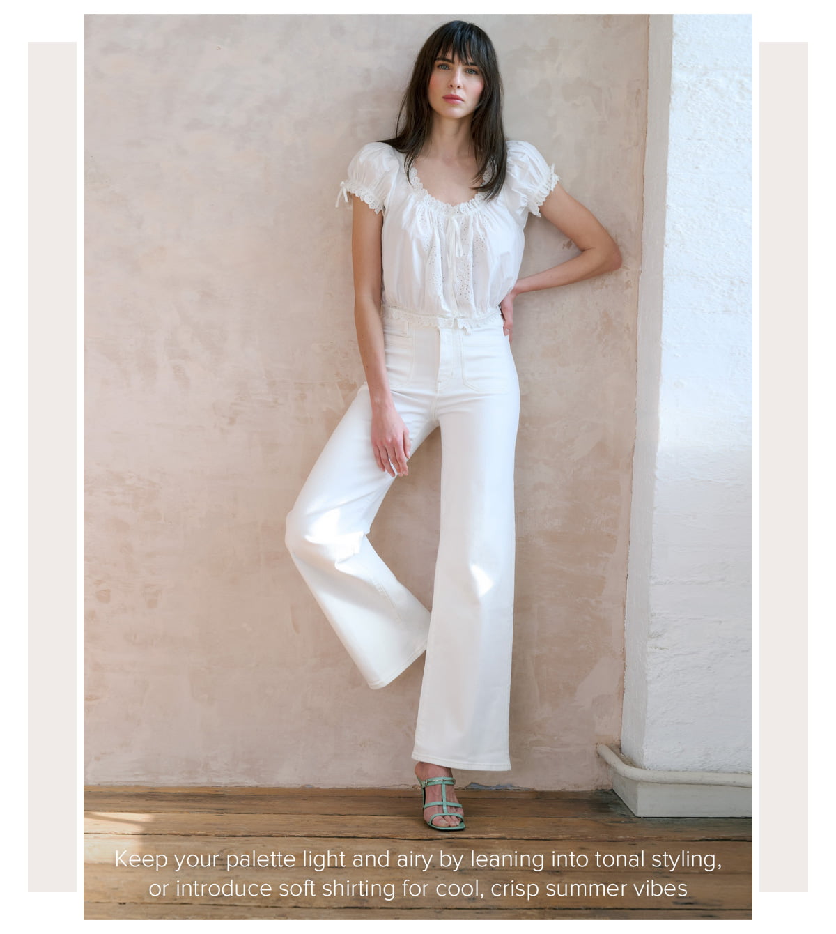 Keep your palette light and airy by leaning into tonal styling, or introduce soft shirting for cool, crisp summer vibes