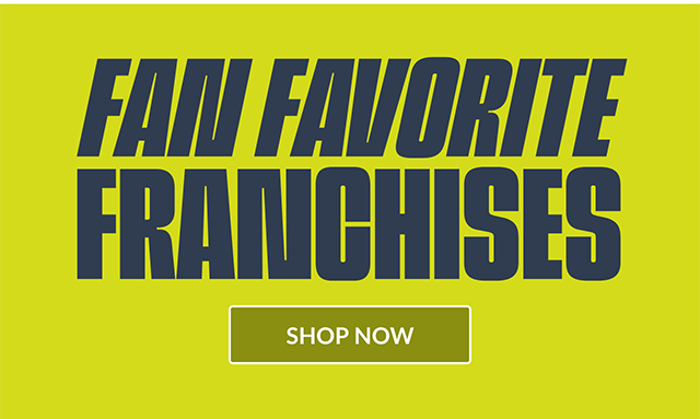Fan Favorite Franchieses. Shop Now