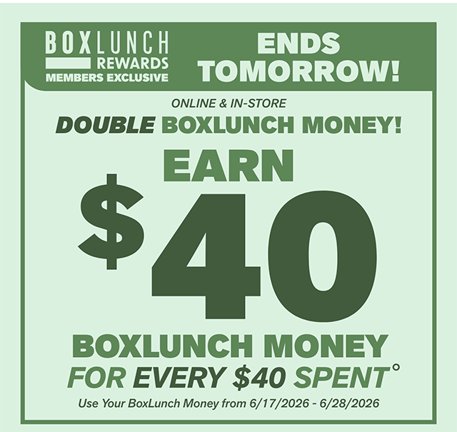 Ends Tomorrow! BoxLunch Rewards Member Exclusive. This Weekend! Online and In-Store. Double BoxLunch Money! Earn 40 Dollars in BoxLunch Money For Every 40 Dollars Spent. Use Your BoxLunchy Money From 6-17-2026 to 6-28-2026