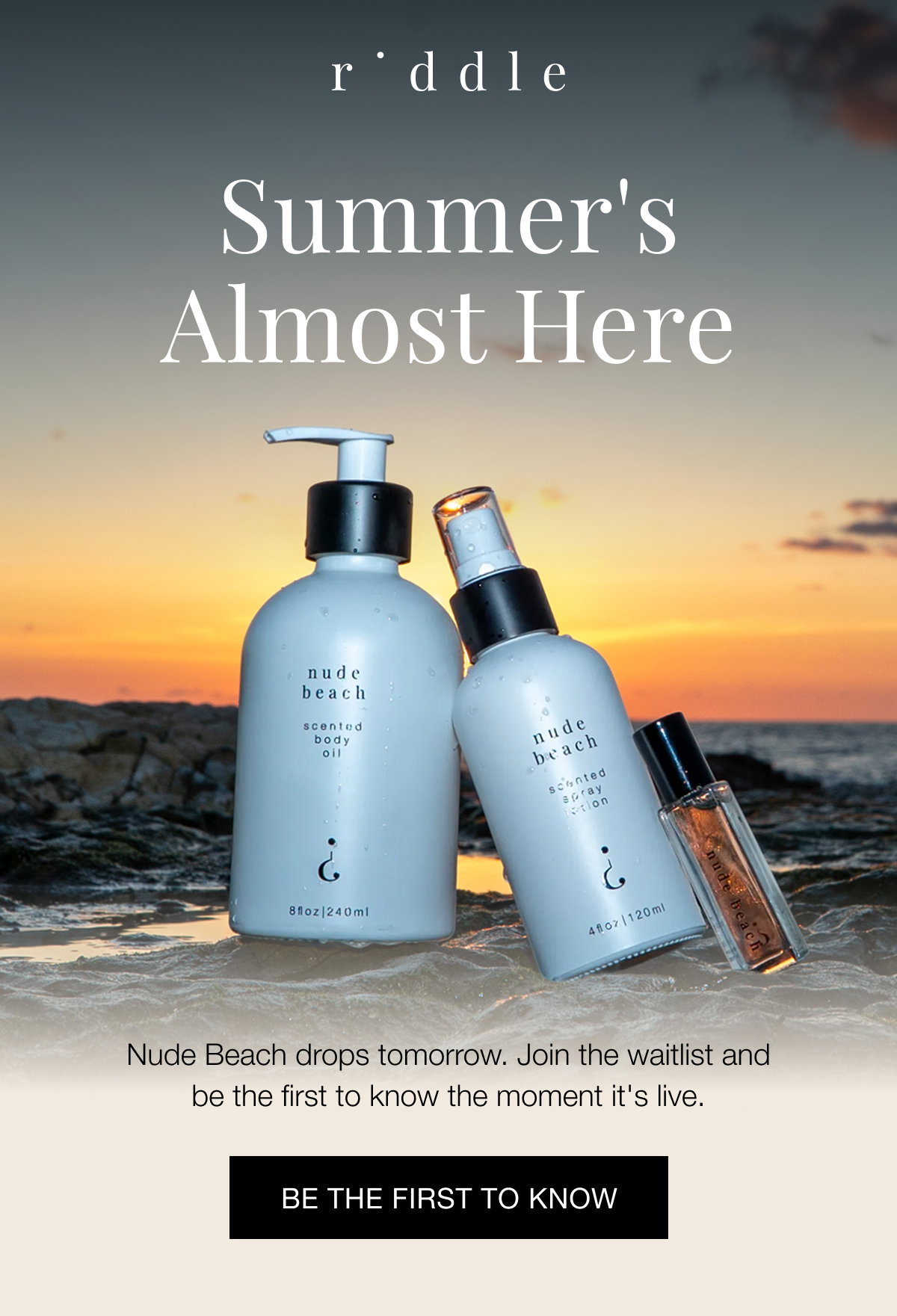 Summer's almost here Nude Beach drops tomorrow. Join the waitlist and be the first to know the moment it's live.  BE THE FIRST TO KNOW