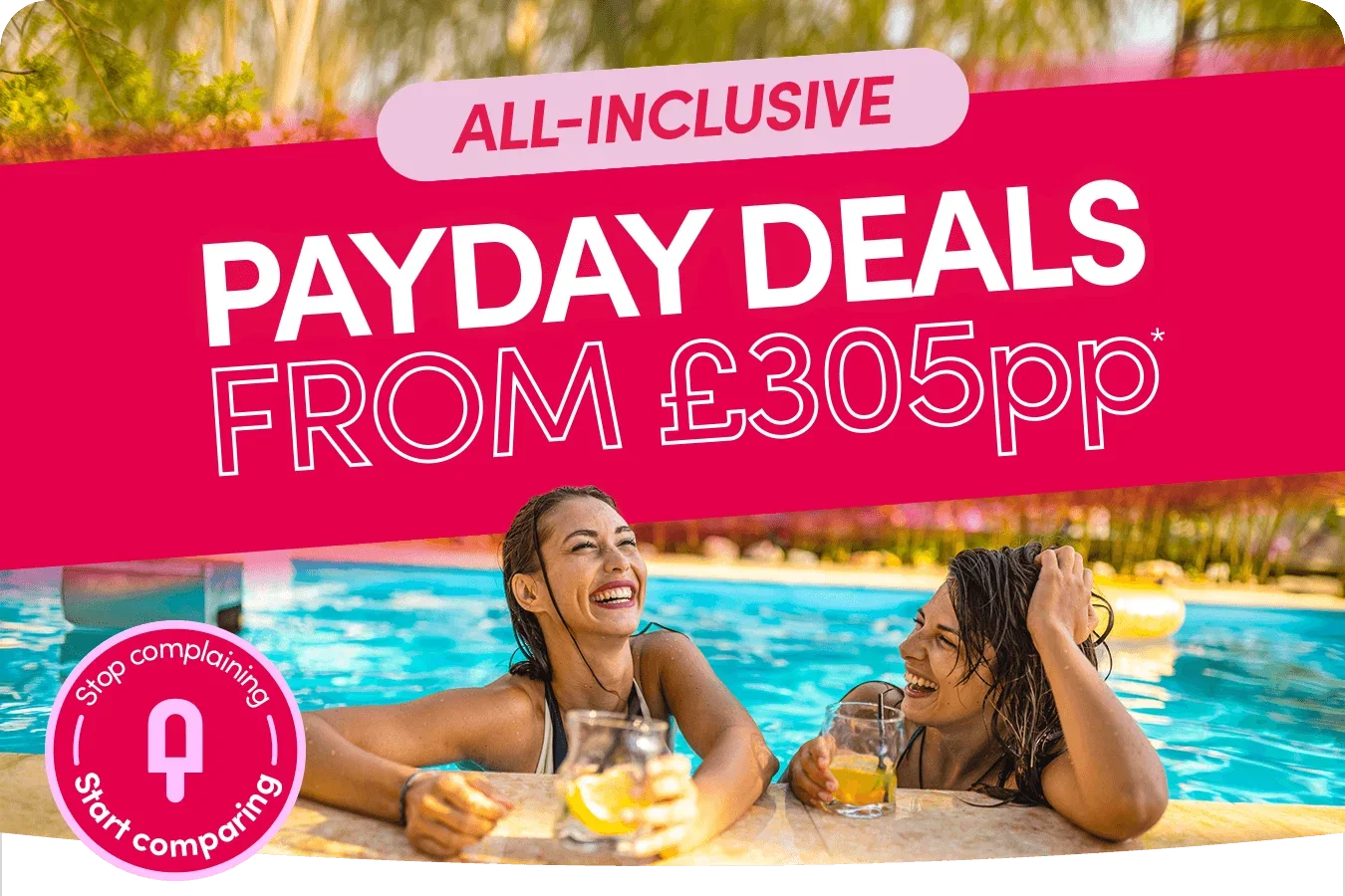 All-inclusive payday deals from £305pp*