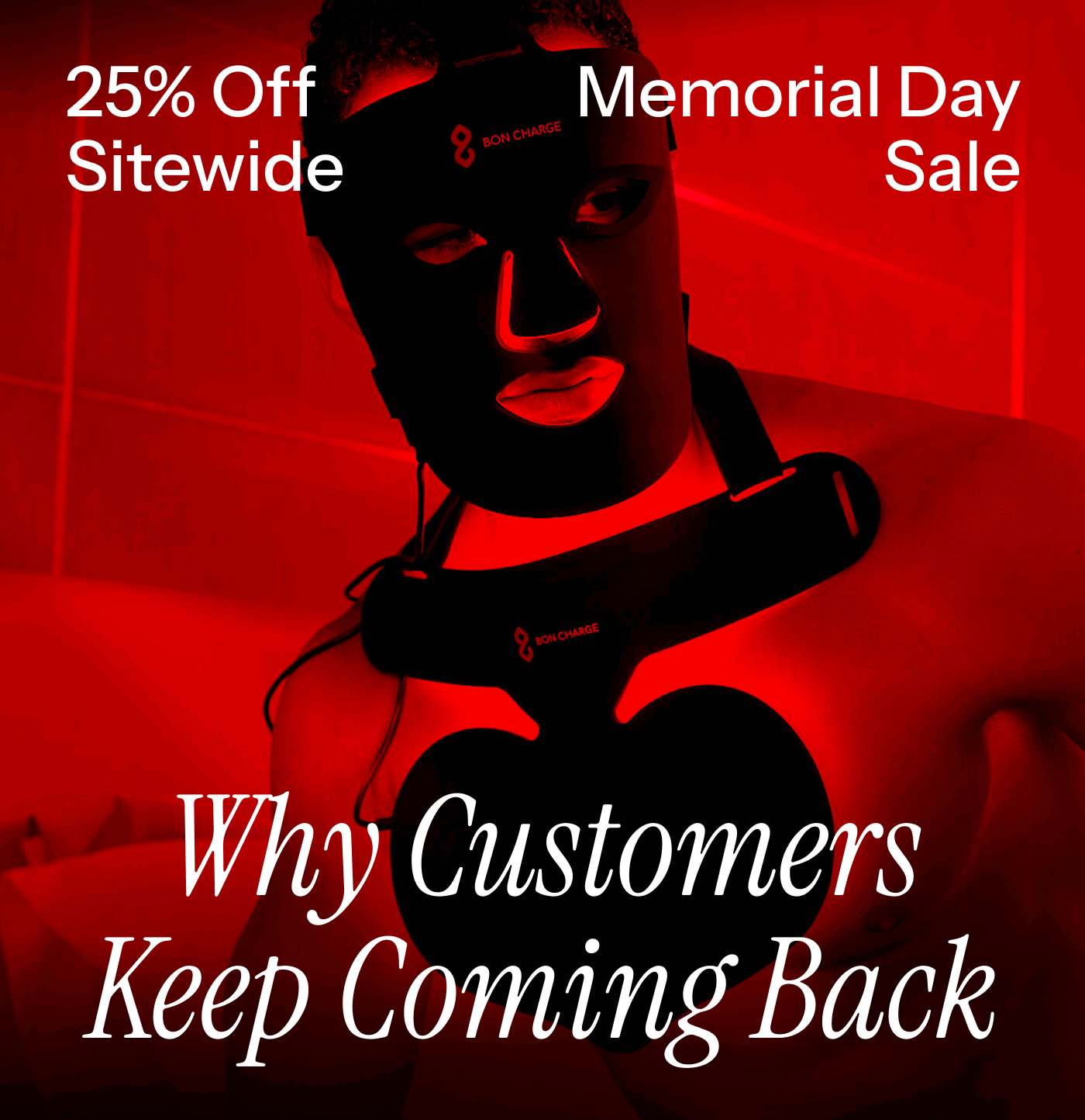25% off sitewide. Why Customers Keep Coming back 