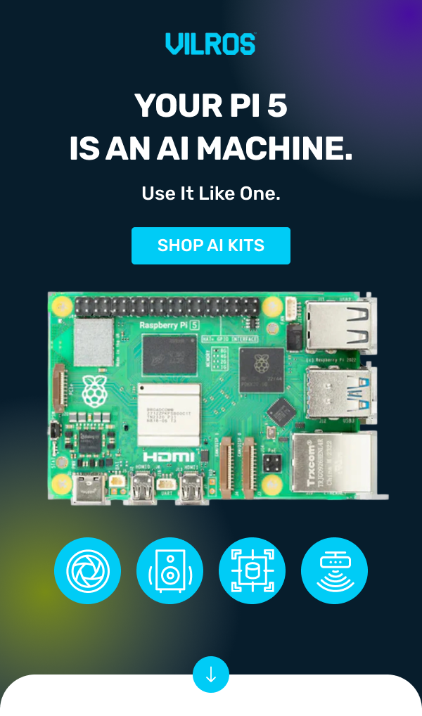 YOUR PI 5 IS AN AI MACHINE. >> SHOP AI KITS