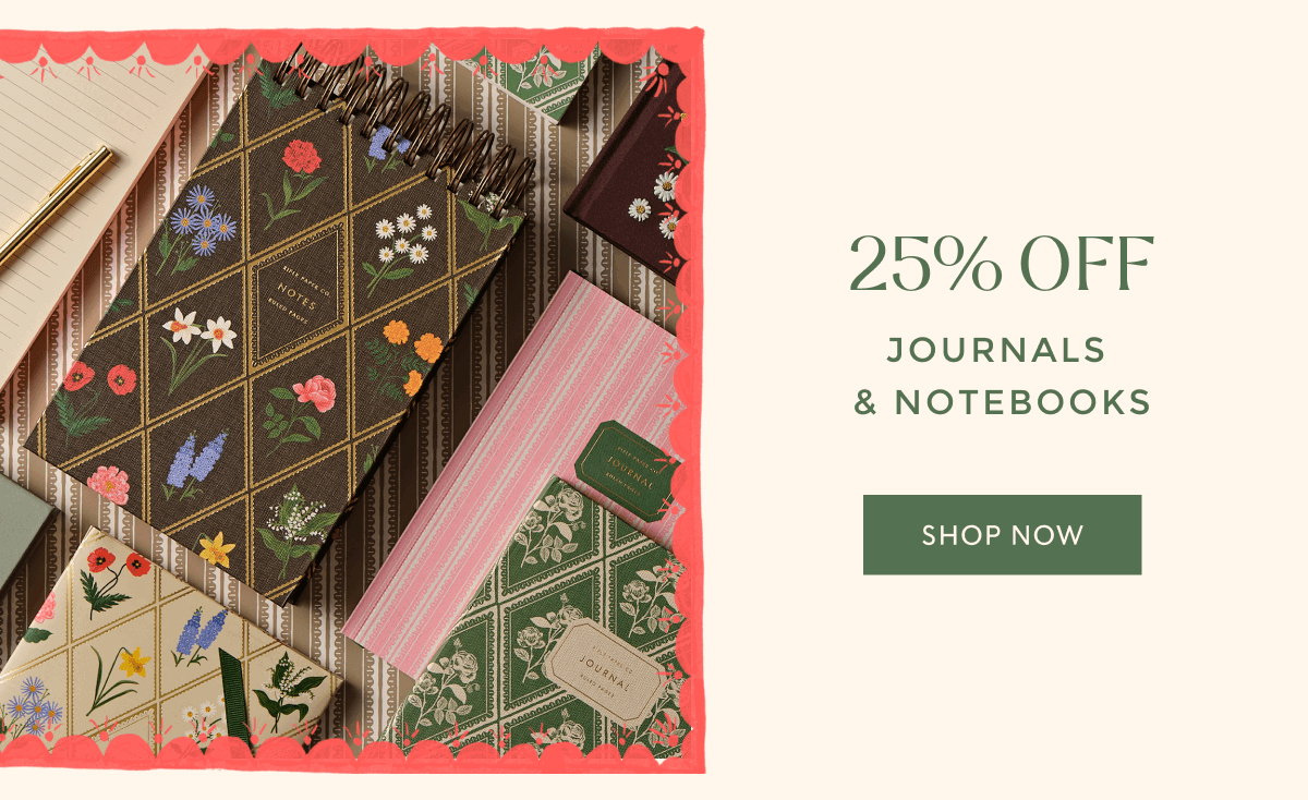 25% OFF JOURNALS & NOTEBOOKS | SHOP NOW