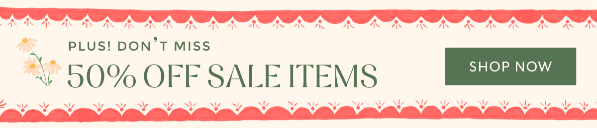 PLUS! DON'T MISS 50% OFF SALE ITEMS | SHOP NOW